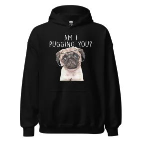 Pug Hoodie Am I Pugging You? Blended Cotton Midweight Unisex Pullover